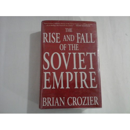 THE RISE AND FALL OF THE SOVIET EMPIRE - BRIAN CROZIER THE RISE AND FALL OF THE SOVIET EMPIRE - BRIAN CROZIER